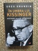 In umbra lui Kissinger - Greg Grandin, Editura Litera, Istorie, 2020, 448 pagini