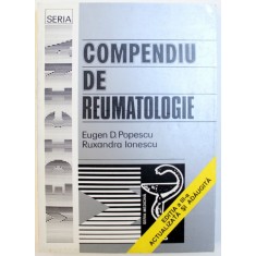 COMPENDIU DE REUMATOLOGIE de EUGEN D. POPESCU si RUXANDRA IONESCU , 2001