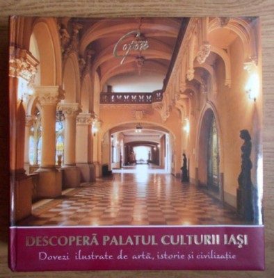 DESCOPERA PALATUL CULTURII IASI. ALBUM-I. ARAMA, L. CHIRITA, S. IFTIMI T9 foto