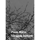 Vir&aacute;gok helyett - Punk M&aacute;ria