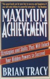 Maximum Achievement. Strategies and Skills That Will Unlock Your Hidden Powers to Suceed - Brian Tracy