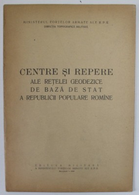 CENTRE SI REPERE ALE RETELEI GEODEZICE DE BAZA DE STAT A R.P.R. , 1954 foto