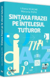 Sintaxa frazei pe intelesul tuturor - Liliana Agache, Mariana Popa