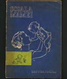 ȘCOALA MAMEI 1972 CARTE PENTRU MAME, PEDIATRIE, &Icirc;NGRIJIRE COPII MANUAL PARENTING
