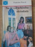 Nu Te Vei Schimba Niciodata - Francine Pascal, Dora Press, 1992, Roman de Dragoste, Paperback
