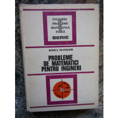 PROBLEME DE MATEMATICI PENTRU INGINERI - RODICA TRANDAFIR , 1977