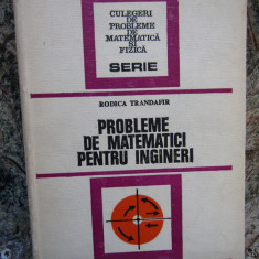 PROBLEME DE MATEMATICI PENTRU INGINERI - RODICA TRANDAFIR , 1977