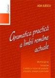 Gramatica practica a limbii romane actuale | Ada Iliescu, Corint