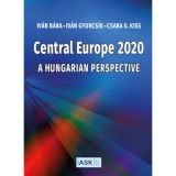 Central Europe 2020 - A Hungarian Perspective - Carte in engleza, Autor B&aacute;ba Iv&aacute;n, Aparitie 2021, Coperta Brosata, 192 pagini