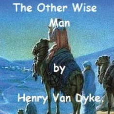 The Story of the Other Wise Man by Henry Van Dyke.