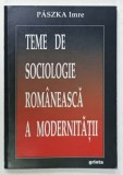 TEME DE SOCIOLOGIE ROMANEASCA A MODERNITATII de PASZKA IMRE , 2008
