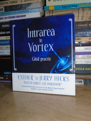 ESTHER SI JERRY HICKS - INTRAREA IN VORTEX * GHID PRACTIC , 2012 # foto
