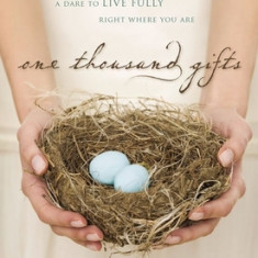 One Thousand Gifts 10th Anniversary Edition: A Dare to Live Fully Right Where You Are