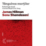 Tanguirea mortilor. Psihologia dupa Cartea Rosie a lui Jung - James Hillman, Sonu Shamdasani