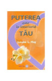 Puterea este &icirc;n interiorul tău - Paperback - Louise L. Hay - Adevăr divin