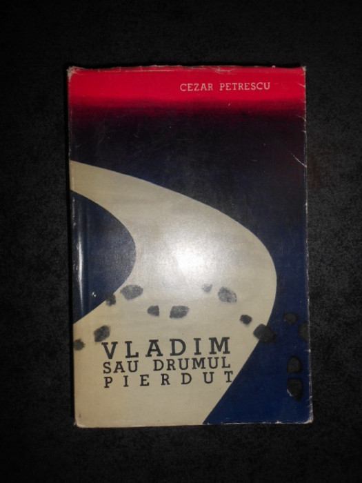 CEZAR PETRESCU - VLADIM SAU DRUMUL PIERDUT (1962)