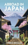 Abroad in Japan. Ten Years in the Land of the Rising Sun - Chris Broad