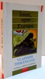 INCET , SPRE EUROPA de VLADIMIR TISMANEANU , 2000