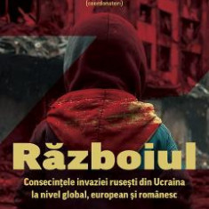 Razboiul. Consecintele invaziei rusesti din Ucraina la nivel global, european si romanesc - Valentin Naumescu, Raluca Moldovan