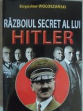 RAZBOIUL SECRET AL LUI HITLER-BOGUSLAV WOLOSZANSKI, 2015