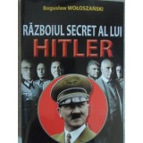 RAZBOIUL SECRET AL LUI HITLER-BOGUSLAV WOLOSZANSKI-134342