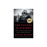 The Future Is History: How Totalitarianism Reclaimed Russia