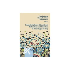 Transdisciplinary educational reflections and practices in knowledge society &ndash; Claudia Borca, Gheorghe Clitan, Sava Simona (ed.)
