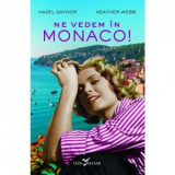 Ne vedem in Monaco! - Hazel Gaynor, Heather Webb, Dorina Tataran