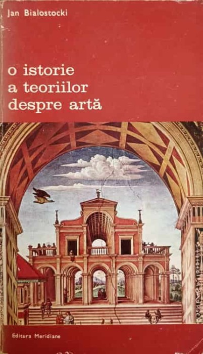 O ISTORIE A TEORIILOR DESPRE ARTA (SEC. XV-XX)-JAN BIALOSTOCKI-240285