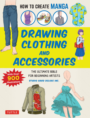 How to Create Manga: Drawing Clothing and Accessories: The Ultimate Bible for Beginning Artists, with Over 900 Illustrations foto