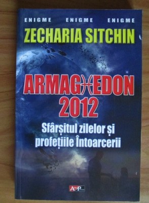 Zecharia Sitchin - Armaghedon 2012. Sfarsitul zilelor si profetiile intoarcerii foto