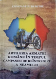 ARTILERIA ARMATEI ROMANE IN TIMPUL CAMPANIEI DE REINTREGIRE A NEAMULUI-CONSTANTIN DUMITRU