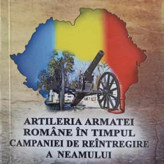 ARTILERIA ARMATEI ROMANE IN TIMPUL CAMPANIEI DE REINTREGIRE A NEAMULUI-CONSTANTIN DUMITRU