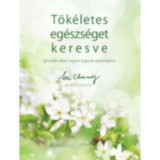 T&ouml;k&eacute;letes eg&eacute;szs&eacute;get keresve - Spiritu&aacute;lis titkok, hogyan legy&uuml;nk eg&eacute;szs&eacute;gesek - Sri Chinmoy