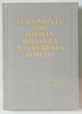 DOCUMENTE PRIVIND ISTORIA MILITARA A POPORULUI ROMAN , 23 - 31 AUGUST 1944 , VOL. IV de PETRE ILIE , ALEXANDRU GH. SAVU , LEONIDA LOGHIN , MIHAIL E. I