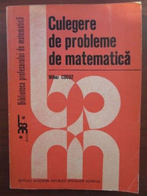 Culegere de probleme de matematica-Mihai Cocuz foto