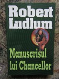 ROBERT LUDLUM - MANUSCRISUL LUI CHANCELLOR