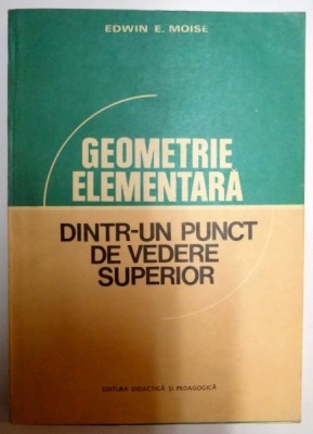 GEOMETRIE ELEMENTARA , DINTR-UN PUNCT DE VEDERE SUPERIOR de EDWIN E. MOISE , 1980 foto