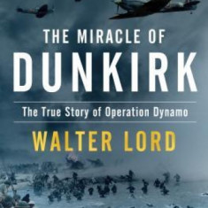 The Miracle of Dunkirk: The True Story of Operation Dynamo