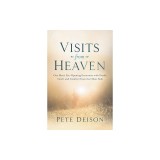 Visits from Heaven: One Man's Eye-Opening Encounter with Death, Grief, and Comfort from the Other Side