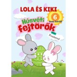 Lola &eacute;s Kiki - H&uacute;sv&eacute;ti fejt&ouml;rők - 6 &eacute;ves kort&oacute;l