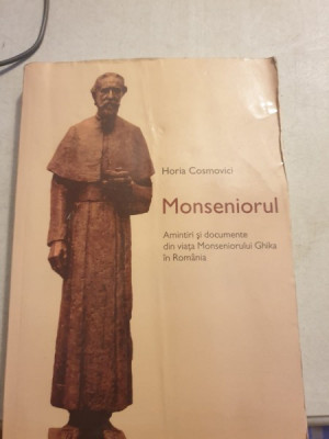 Horia Cosmovici - Monseniorul. Amintiri si documente din viata Monseniorului Ghika in Romania foto