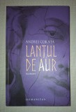 Andrei Cornea - Lantul de aur, Roman, Humanitas, 2017