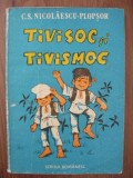 C. S. NICOLAESCU-PLOPSOR - TIVISOC SI TIVISMOC - ilustrata - 1987