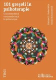101 greseli in psihoterapie - Richard C. Robertiello, Gerald Schoenewolf - Trei