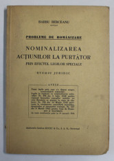 PROBLEME DE ROMANIZARE , NOMINALIZAREA ACTIUNILOR LA PURTATOR PRIN EFECTUL LEGILOR SPECIALE , STUDIU JURIDIC de BARBU BERCEANU , AVOCAT ,1944 foto