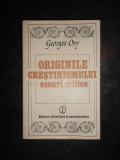 GEORGES ORY - ORIGINILE CRESTINISMULUI. ESEURI CRITICE (1981, editie cartonata)