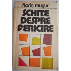 Schite despre fericire &ndash; Florin Mugur