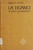 La tiganci si alte povestiri - Mircea Eliade