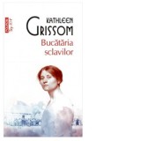 Bucataria sclavilor (editie de buzunar) - Ioana Georgescu, Kathleen Grissom